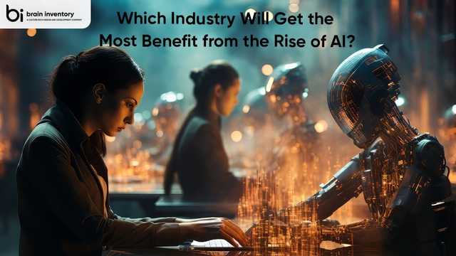 Which Industry Will Get the Most Benefit from the Rise of AI?